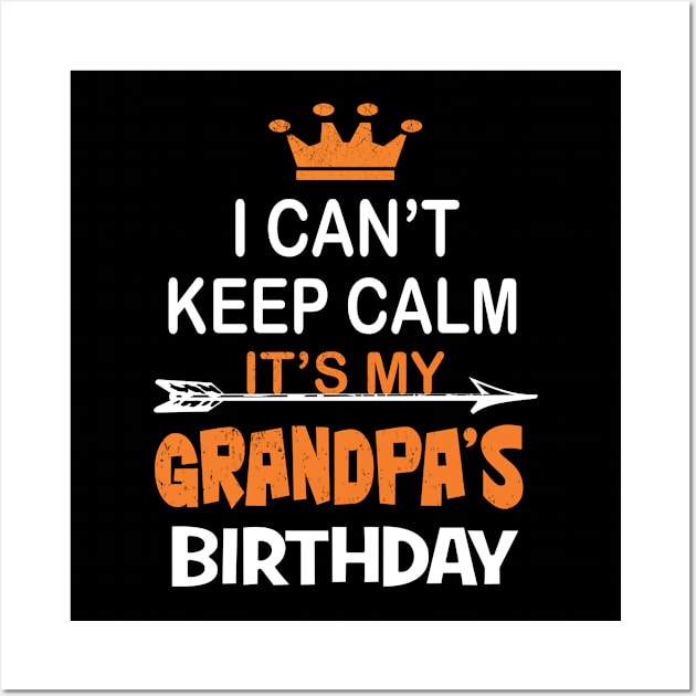 I Can't Keep Calm It's My Grandpa's Birthday Party print Wall Art by Grabitees